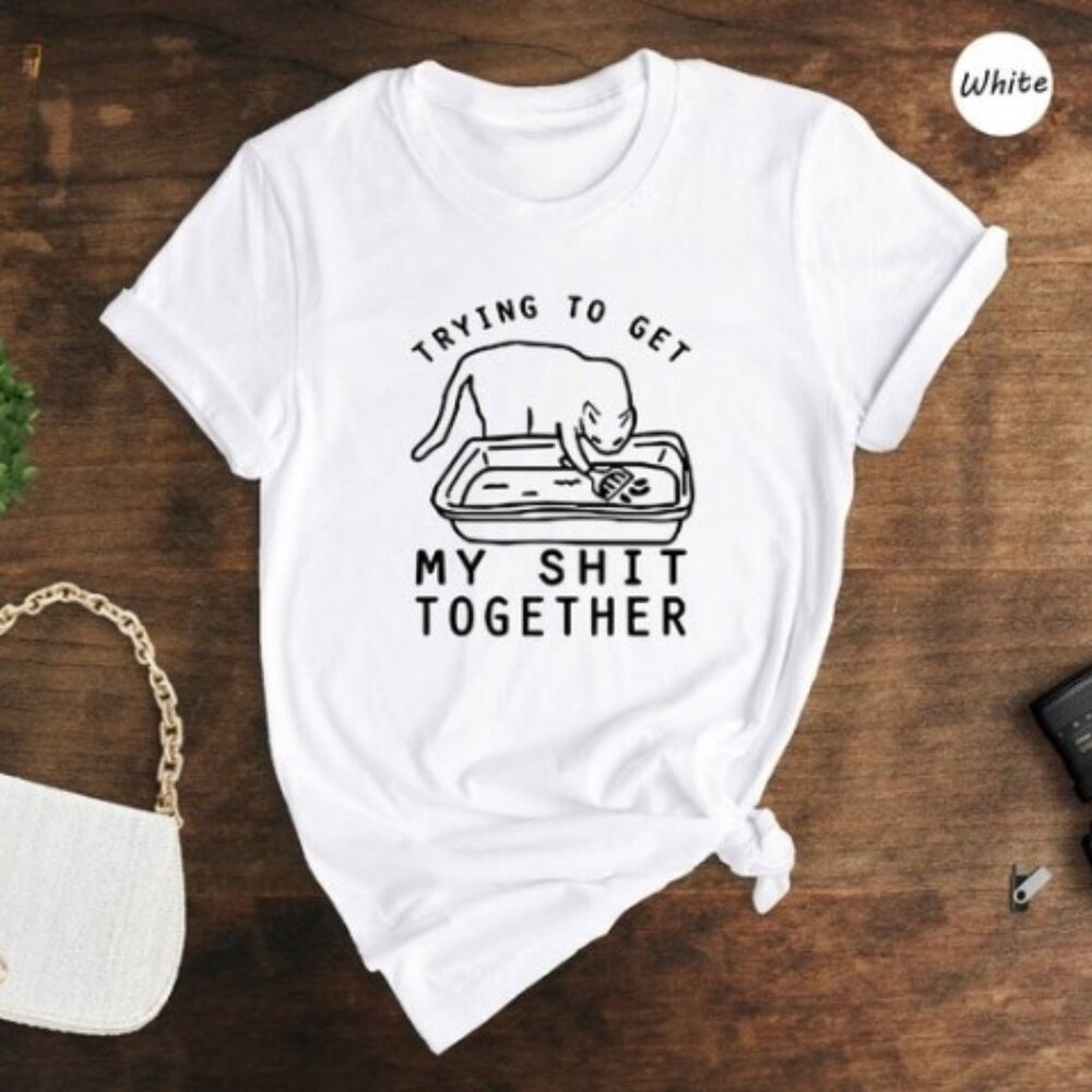 Trying To Get My Shit Together Shirt, Adult Humor, Cat Poop Shirt